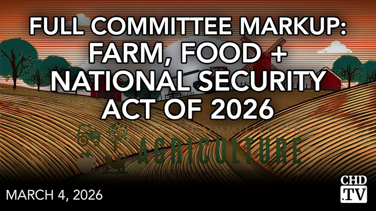 Full Committee Markup: Farm, Food + National Security Act of 2026 | Part 3