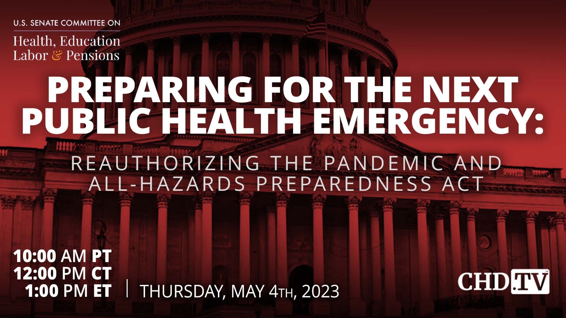 Preparing for the Next Public Health Emergency: Reauthorizing the Pandemic and All-Hazards Preparedness Act | US Senate | May 4th, 2023