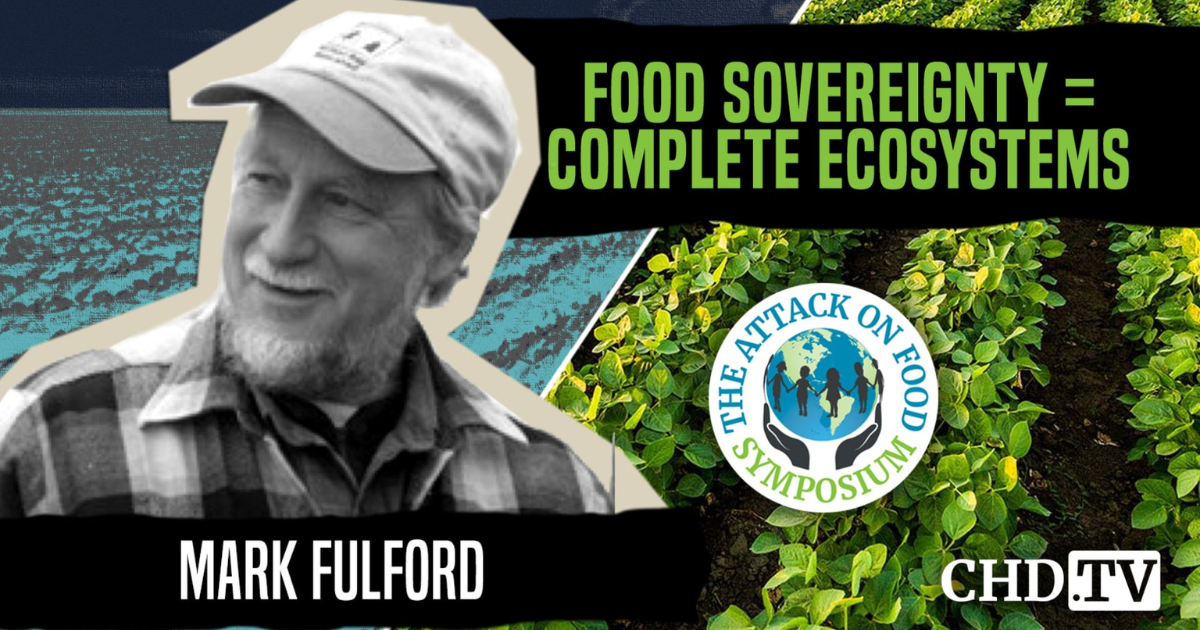 Food Sovereignty = Complete Ecosystems — Mark Fulford