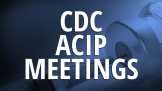 CDC ACIP Meetings