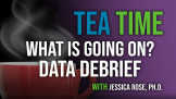 What Is Going On? Data Debrief With Jessica Rose, Ph.D.