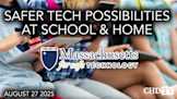 Safer Tech Possibilities at School & Home