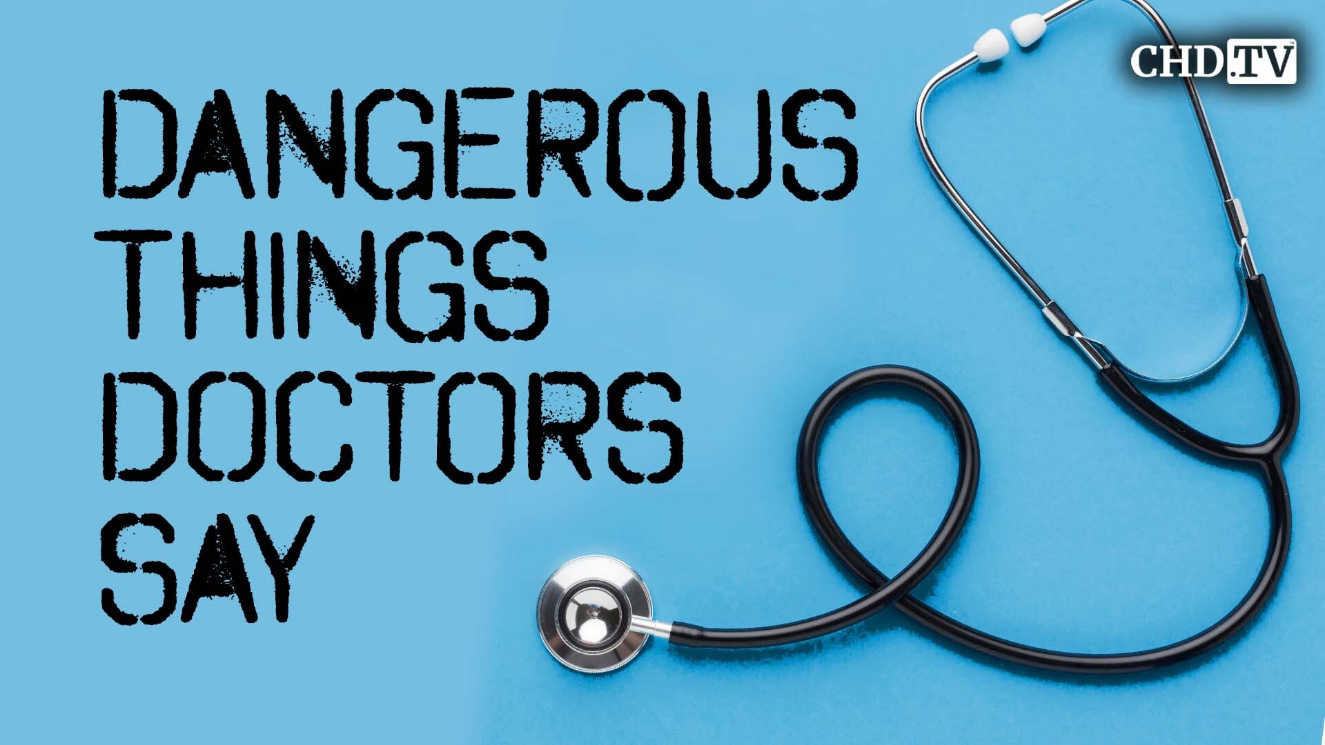 Dangerous Things Doctors Say