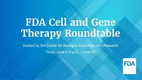 FDA Roundtable on Cell and Gene Therapy