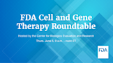 FDA Roundtable on Cell and Gene Therapy
