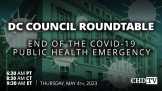 DC Council Roundtable: End of the COVID-19 Public Health Emergency | May 4th, 2023