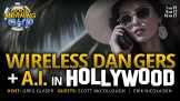 Wireless Dangers + A.I. in Hollywood