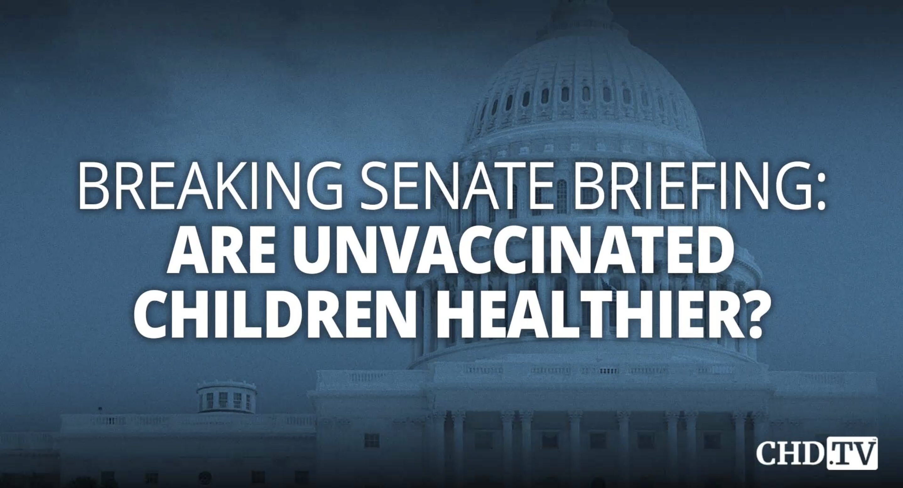 BREAKING SENATE BRIEFING: Are Unvaccinated Children Healthier? 