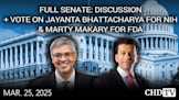 Full Senate: Discussion + Vote on Jay Bhattacharya for NIH, Marty Makary for FDA