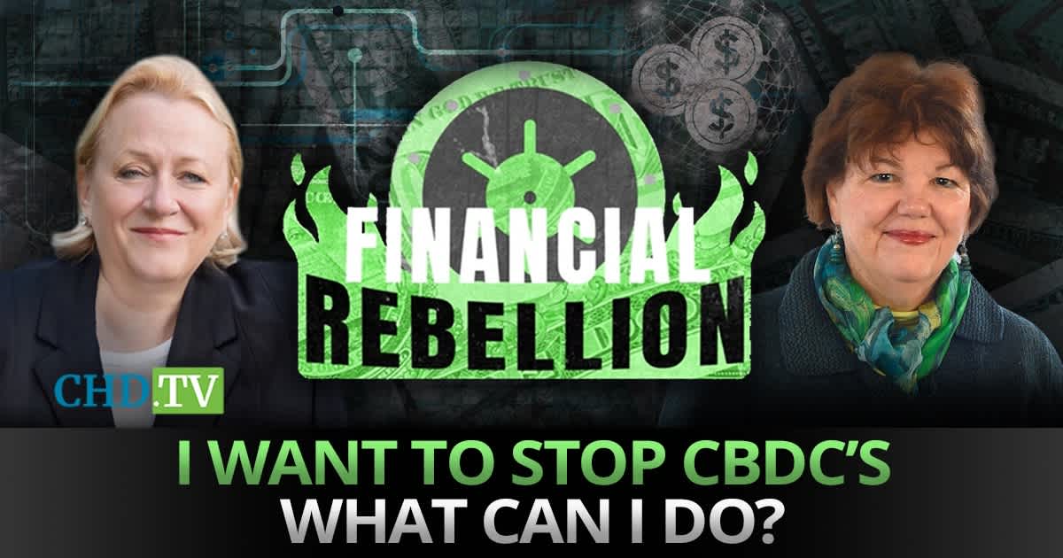 I Want To Stop CBDC’s — What Can I Do?