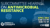 Antimicrobial Resistance: Examining an Emerging Public Health Threat | US House of Representatives | Apr. 28th, 2023