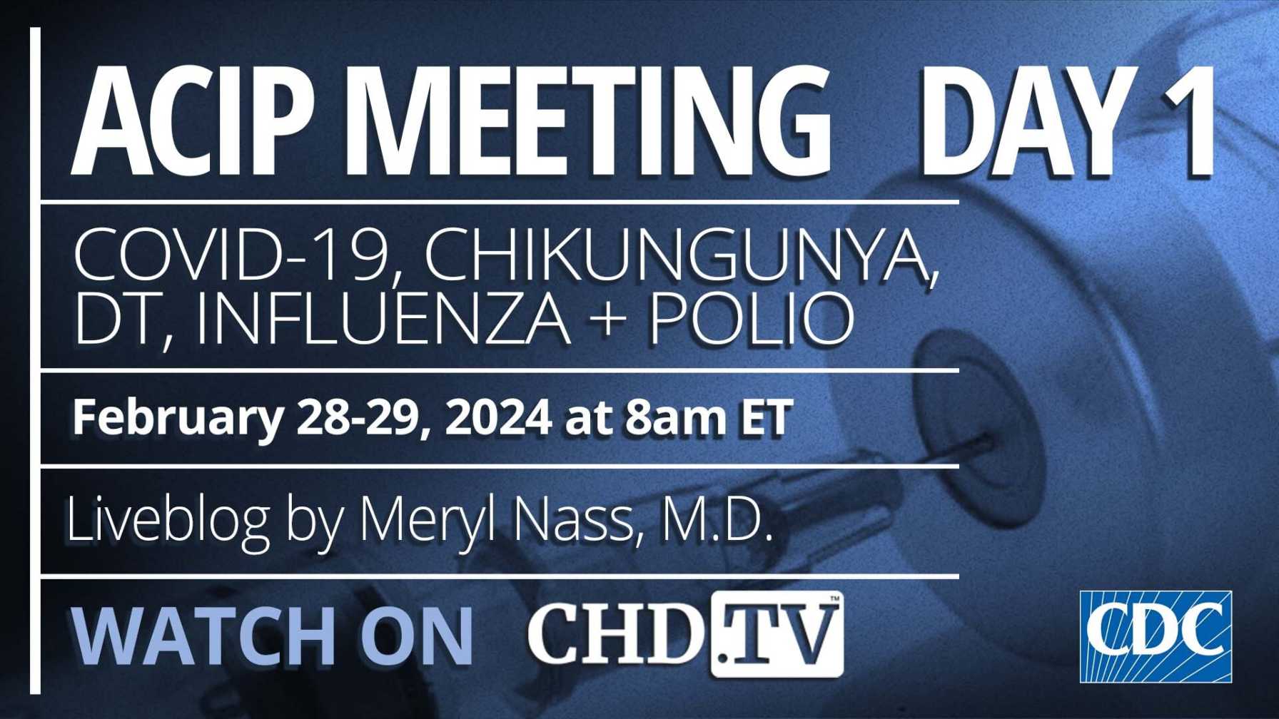 CDC ACIP Meeting COVID19, Chikungunya, Influenza + Polio Feb 28