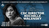 Testifying Witness CDC Director Rochelle Walensky | US House of Representatives | June 13th, 2023