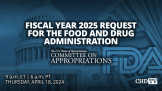 Fiscal Year 2025 Budget Request for the Food and Drug Administration | Apr. 18