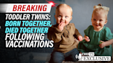 Breaking - Toddler Twins: Born Together, Died Together Following Vaccinations