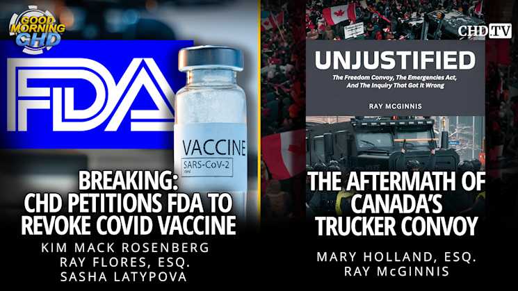 Breaking: CHD Petitions FDA to Revoke COVID Vaccine + The Aftermath of Canada's Trucker Convoy