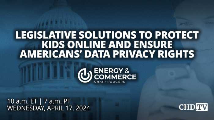 Legislative Solutions To Protect Kids Online And Ensure Americans’ Data Privacy Rights | Apr. 17