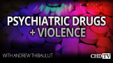 Psychiatric Drugs & Violence With Andrew Thibault