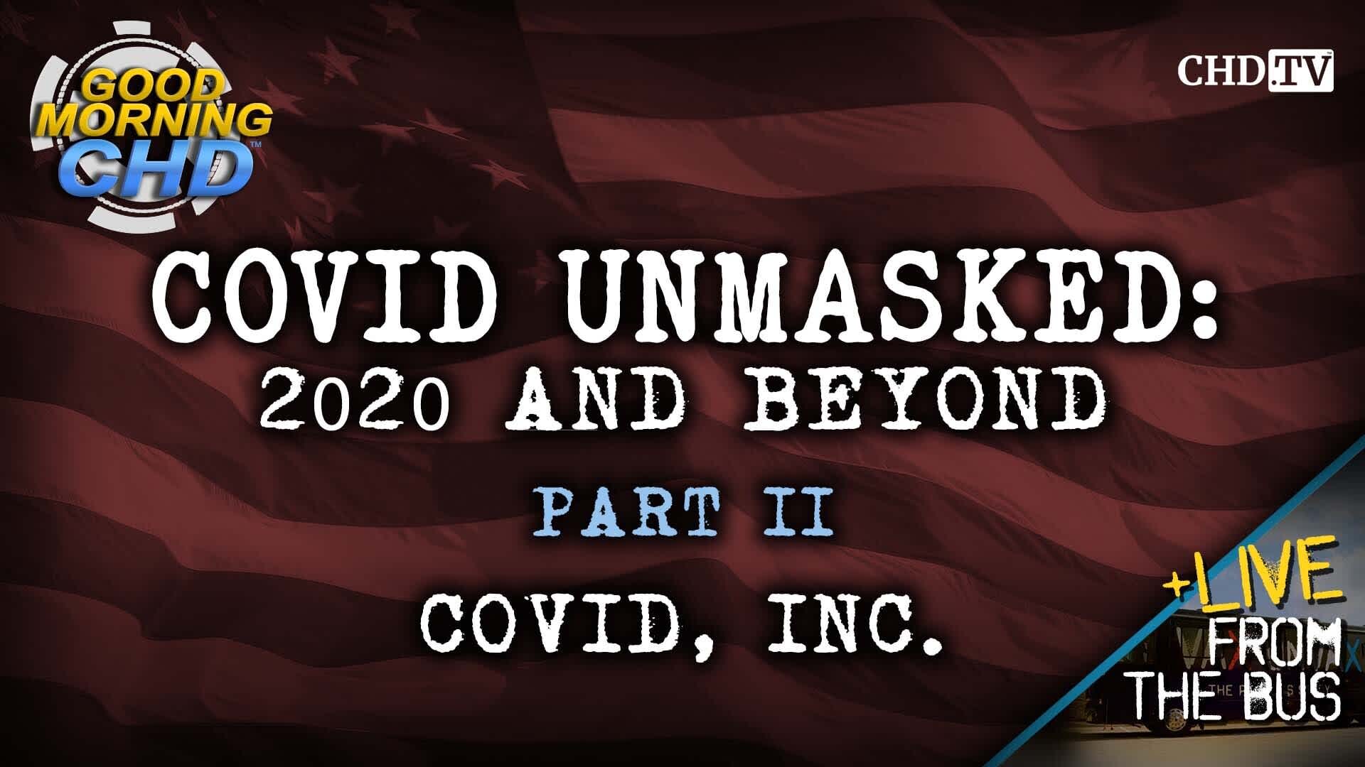 COVID UNMASKED PART 2: COVID, INC.