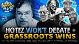 Hotez Won't Debate, Grassroots Wins + More