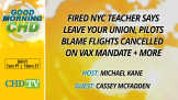 Fired NYC Teacher Says Leave Your Union, Pilots Blame Flights Cancelled on Vax Mandate + More