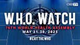 WHO WATCH - 76th World Health Assembly | May 21-30, 2023 #EXITTHEWHO