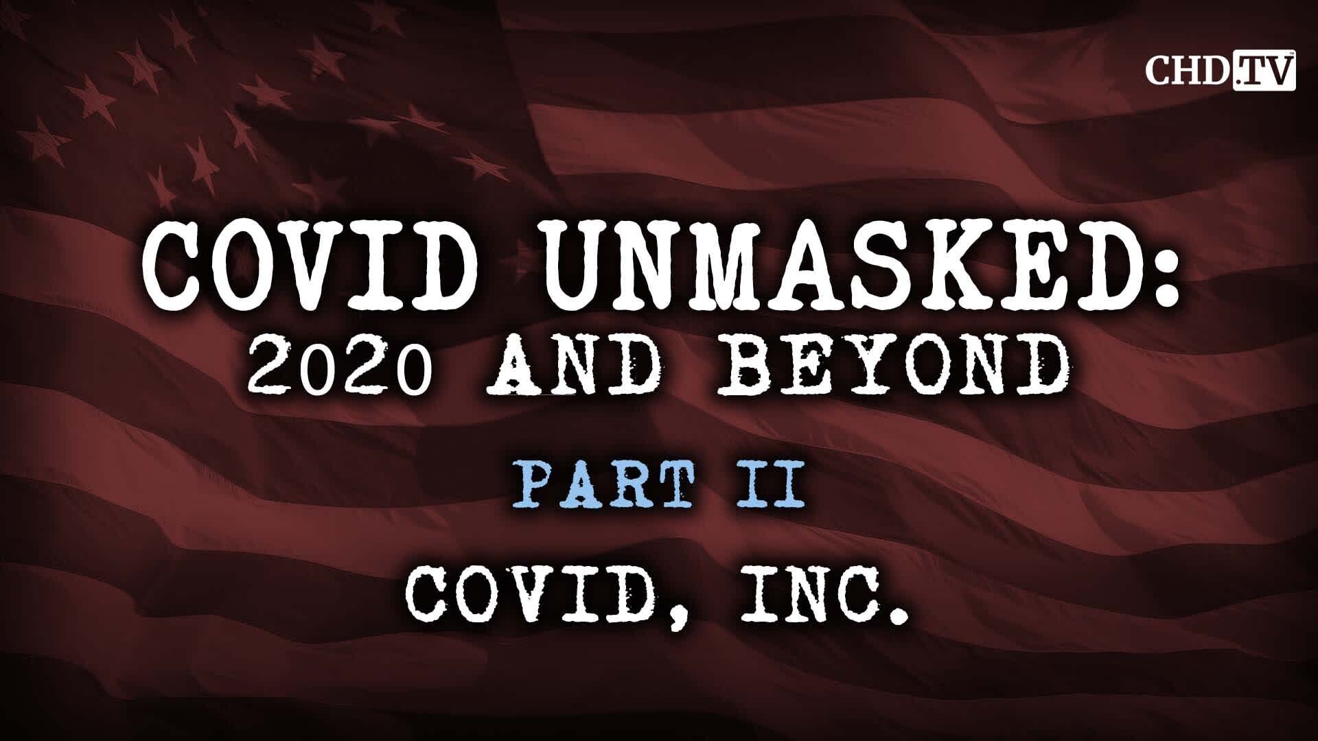 COVID UNMASKED PART 2: COVID, INC.