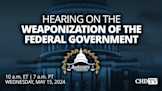 Hearing on the Weaponization of the Federal Government | May 15