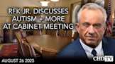 RFK Jr. Discusses Autism + More at Cabinet Meeting | Aug. 26