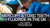 Mercury & Toxic Teeth + Fluoride in the UK