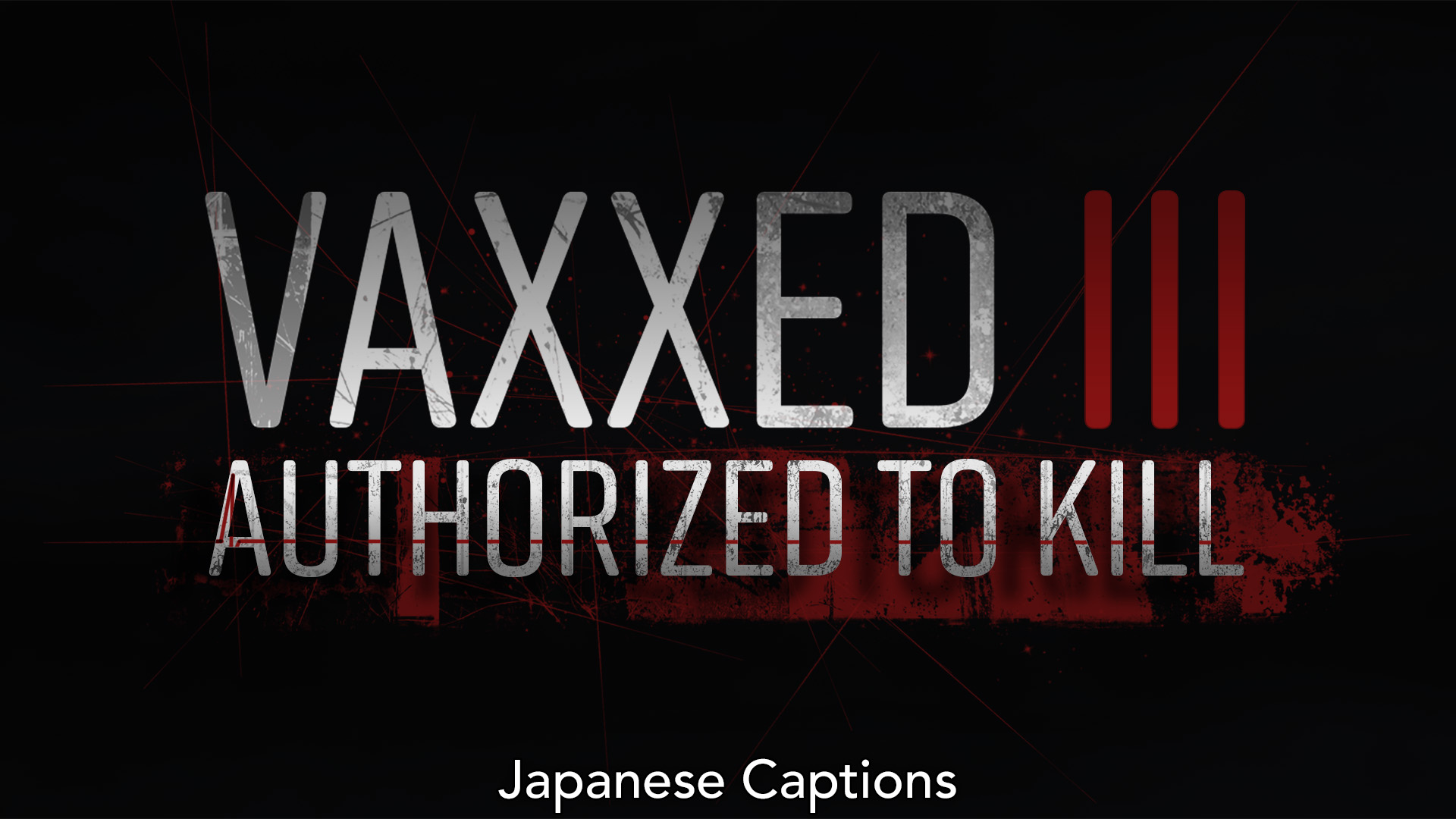 Vaxxed 3 - Authorized To Kill - Japanese Captions