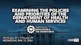 Examining the Policies and Priorities of the Department of Health and Human Services | May 15