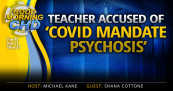 Teacher Accused of ‘COVID Mandate Psychosis’ + More
