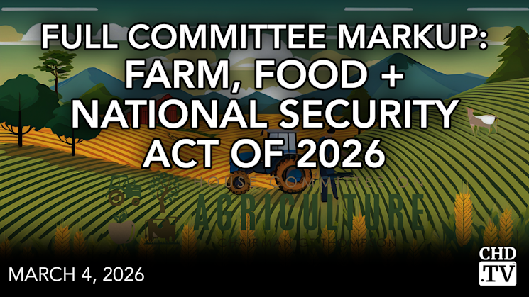Full Committee Markup: Farm, Food + National Security Act of 2026 | Part 4