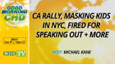 CA Rally, Masking Kids in NYC, Fired for Speaking Out + More