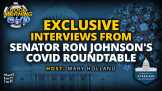EXCLUSIVE Interviews From Senator Ron Johnson's COVID Roundtable