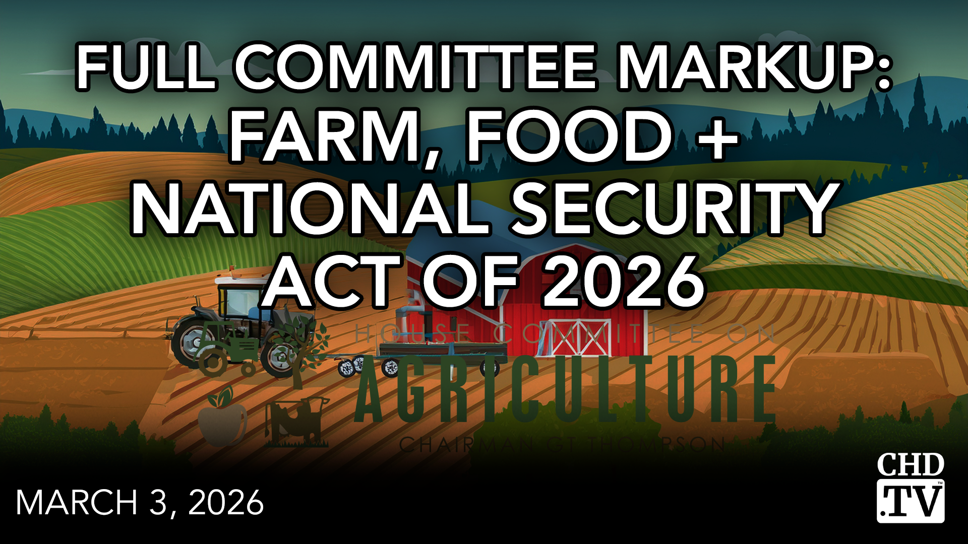 Full Committee Markup: Farm, Food + National Security Act of 2026