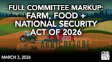 Full Committee Markup: Farm, Food + National Security Act of 2026