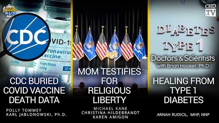 CDC Buried COVID Vaccine Death Data + Mom Testifies for Religious Liberty + Healing From Type 1 Diabetes