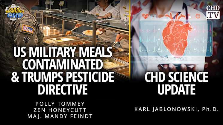 US Military Meals Contaminated & Trump's Pesticide Directive + CHD Science Update