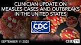 CDC Clinician Update on Measles Cases and Outbreaks in the United States