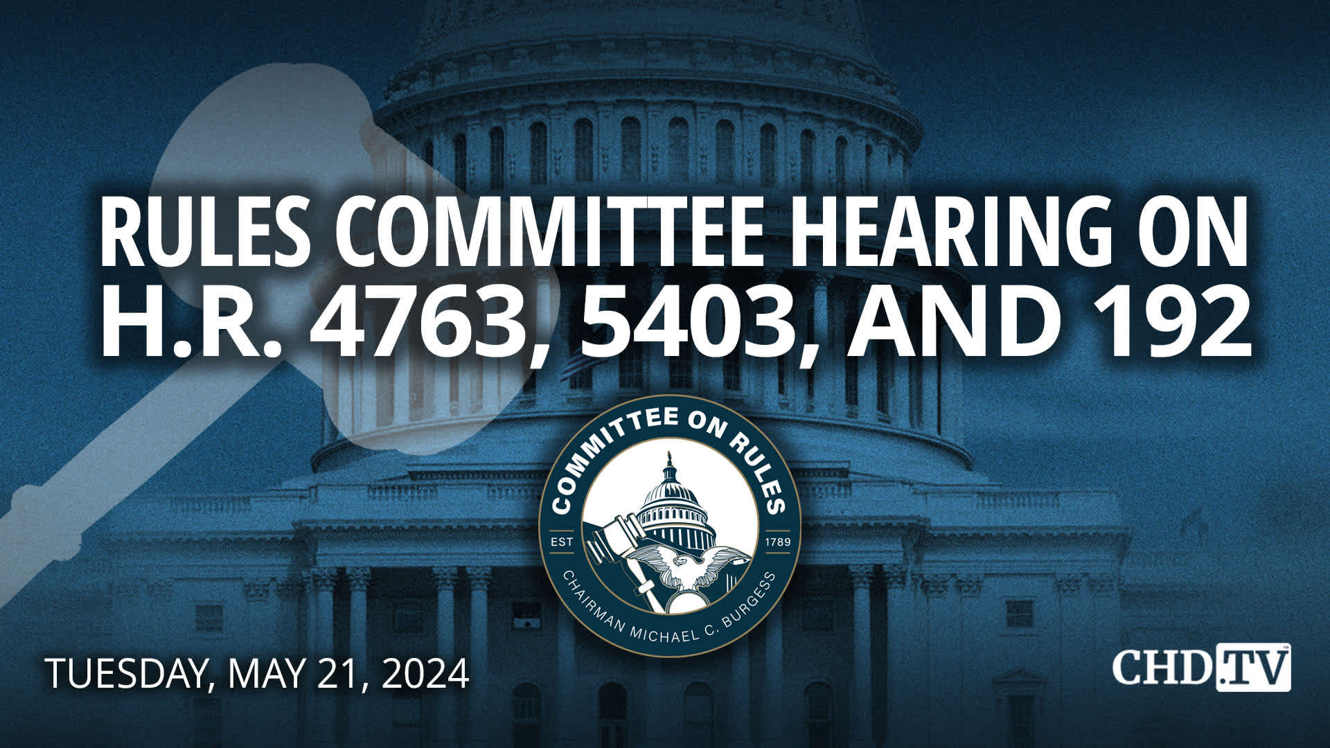 Rules Committee Hearing on H.R. 4763, 5403, and 192 | May 21