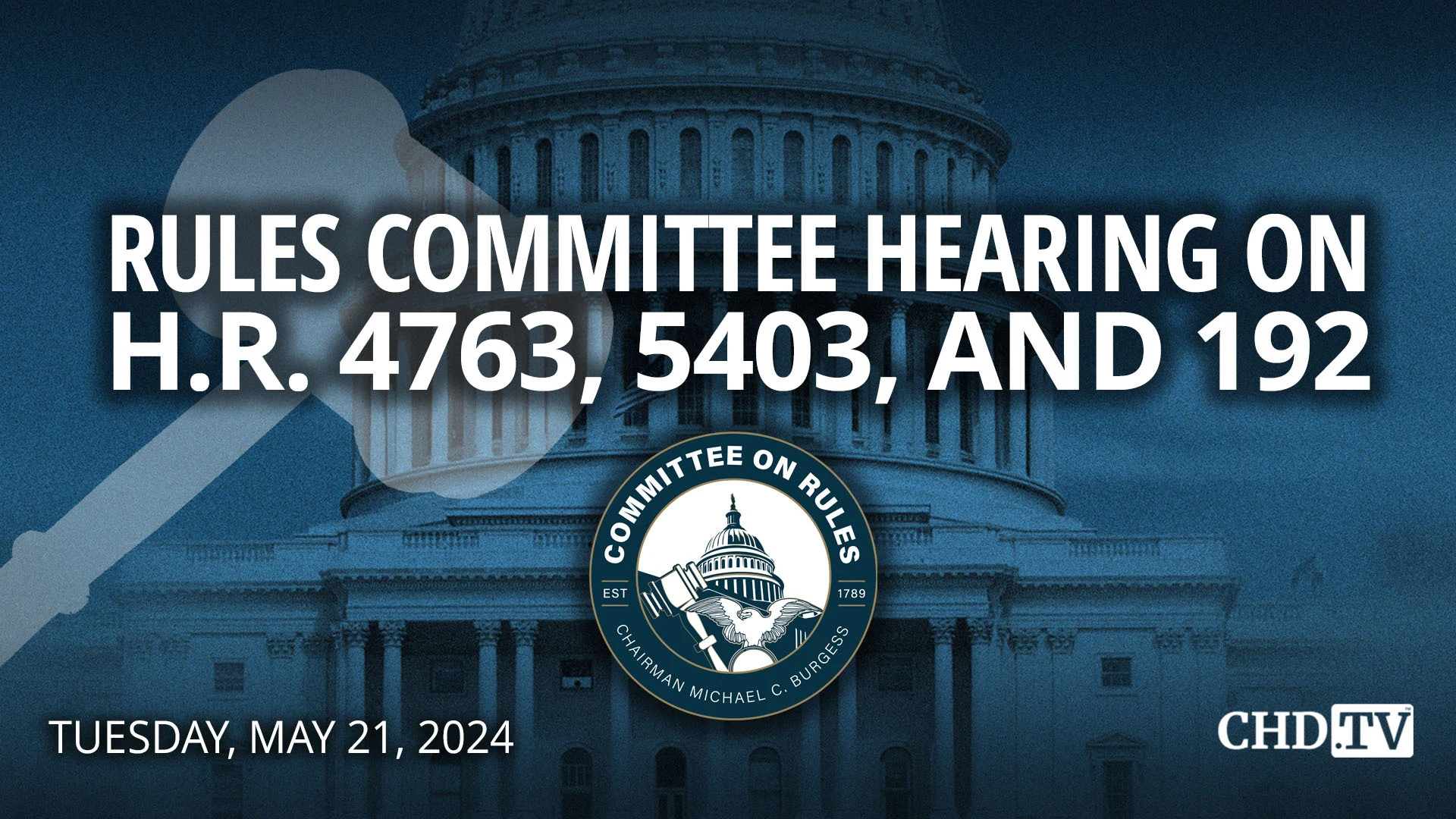 Rules Committee Hearing on H.R. 4763, 5403, and 192 | May 21