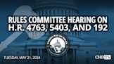 Rules Committee Hearing on H.R. 4763, 5403, and 192 | May 21
