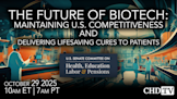 The Future of Biotech: Maintaining U.S. Competitiveness and Delivering Lifesaving Cures to Patients