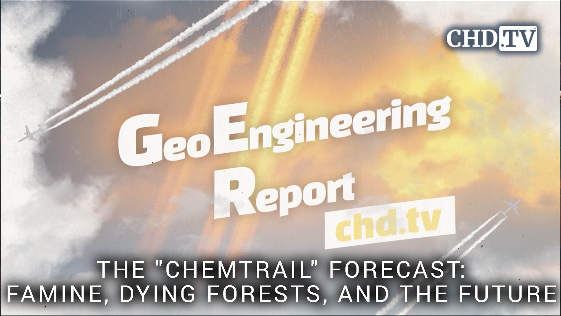 The "Chemtrail" Forecast: Famine, Dying Forests, and the Future - Geoengineering Report