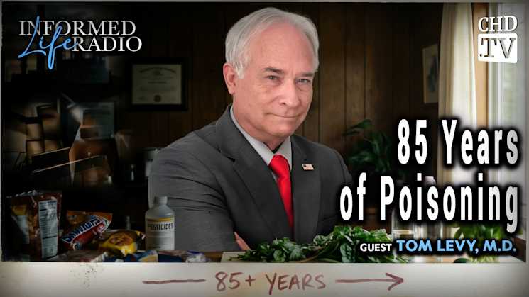 85 Years of Poisoning With Tom Levy, M.D.