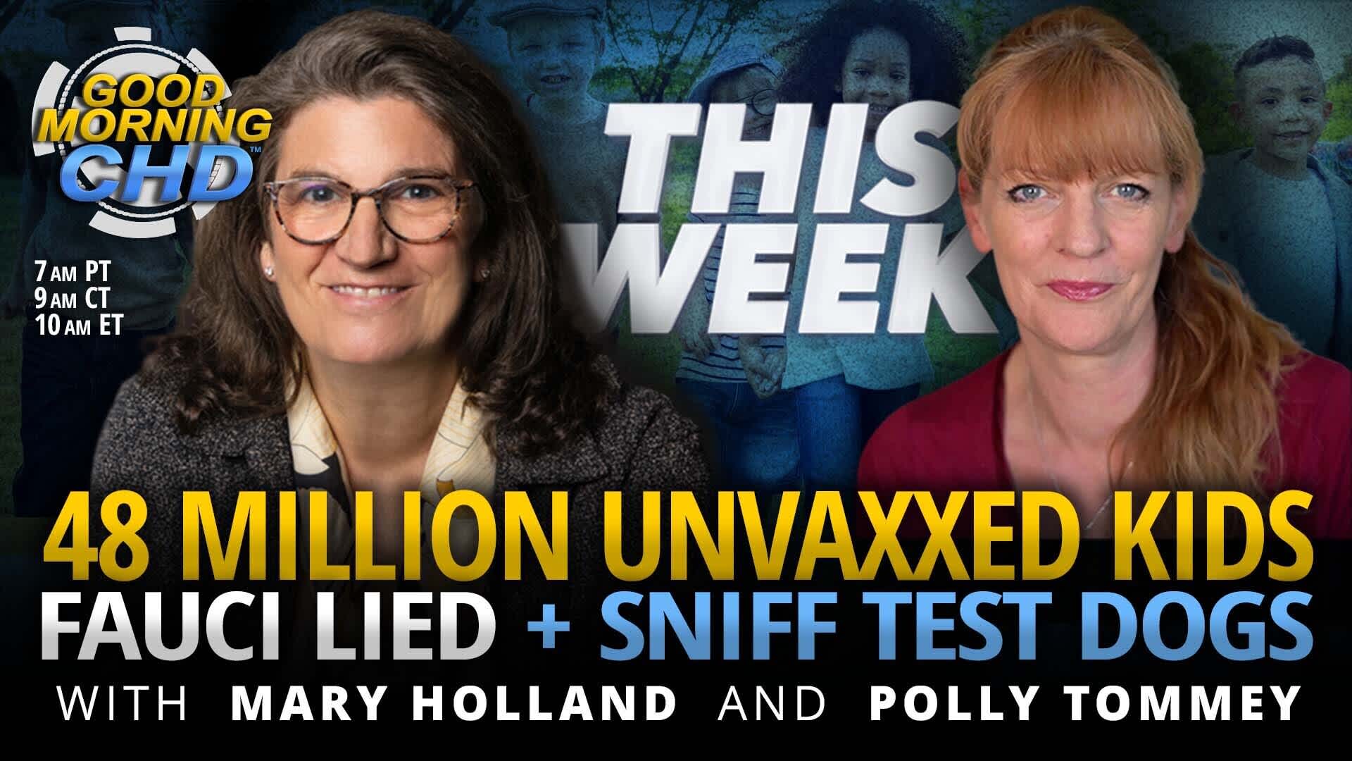 48 Million Unvaxxed Kids, Fauci Lied + Sniff Test Dogs - This Week