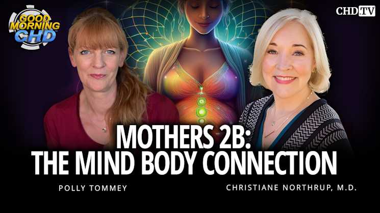 The Mind Body Connection with Christiane Northrup, M.D. - Mothers 2B