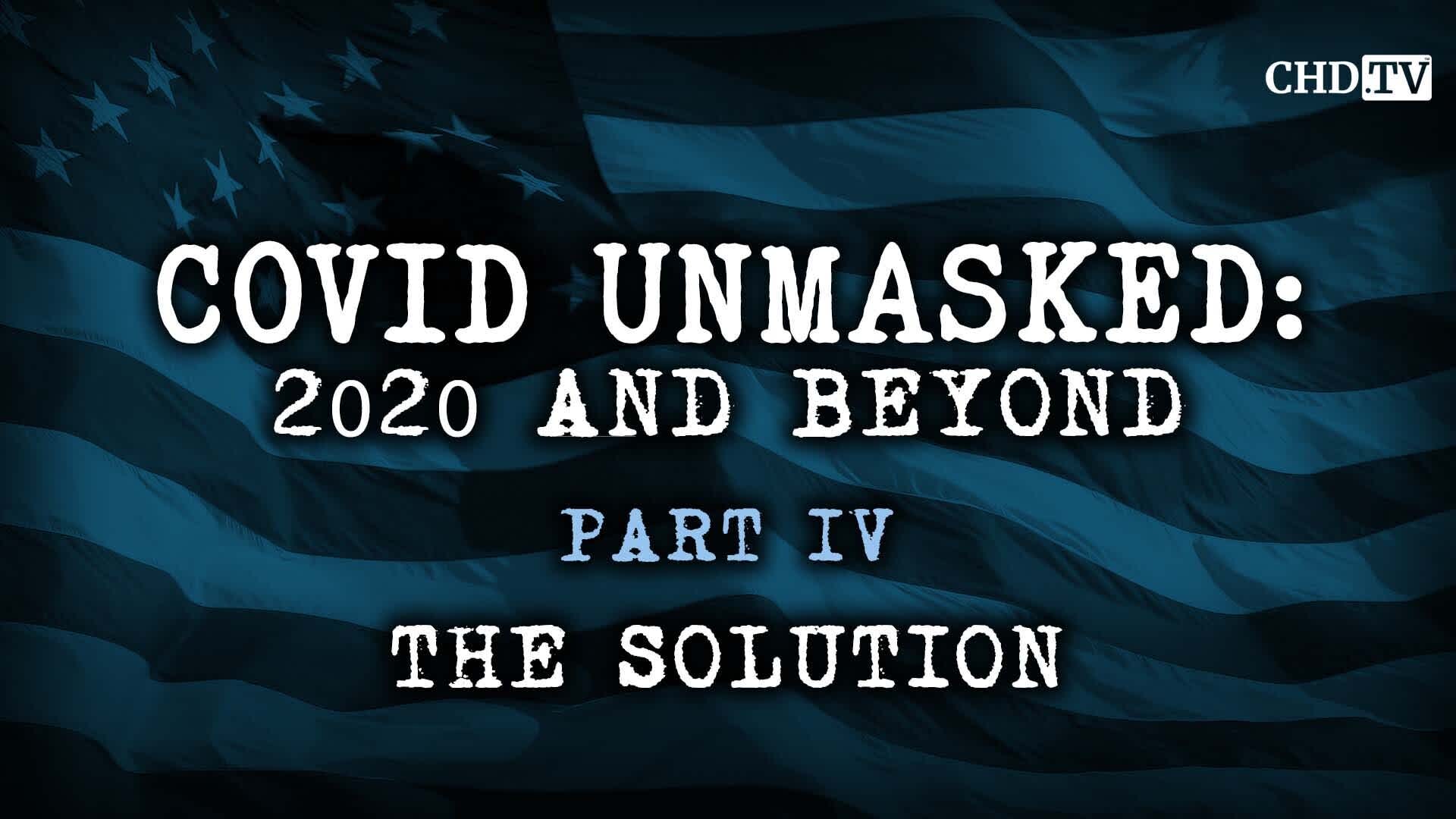 COVID UNMASKED PART 4: THE SOLUTION